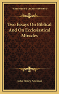 Two Essays On Biblical And On Ecclesiastical Miracles