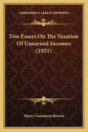 Two Essays on the Taxation of Unearned Incomes (1921)