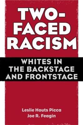 Two-Faced Racism: Whites in the Backstage and Frontstage - Picca, Leslie, and Feagin, Joe