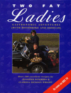 Two Fat Ladies: Gastronomic Adventures with Motorbike and Sidecar - Paterson, Jennifer, and Wright, Clarissa Dickson