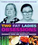 Two Fat Ladies - Obsessions: Over 150 recipes featuring their favourite foods and heartfelt passions