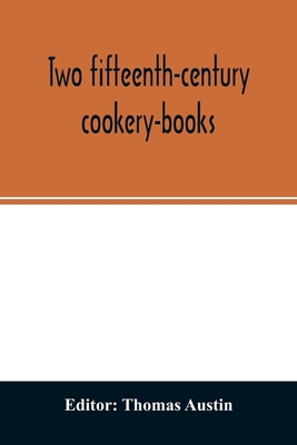 Two fifteenth-century cookery-books. Harleian ms. 279 (ab. 1430), & Harl. ms. 4016 (ab. 1450), with extracts from Ashmole ms. 1429, Laud ms. 553, & Douce ms. 55 - Austin, Thomas (Editor)