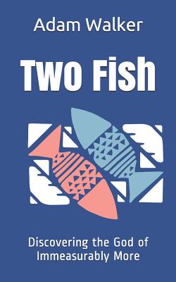 Two Fish: Discovering the God of Immeasurably More - Walker, Adam