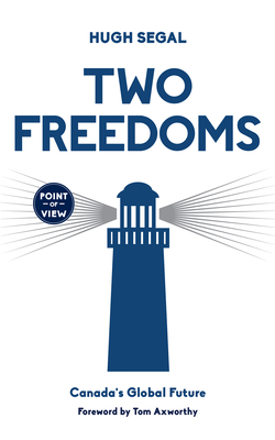 Two Freedoms: Canada's Global Future - Segal, Hugh