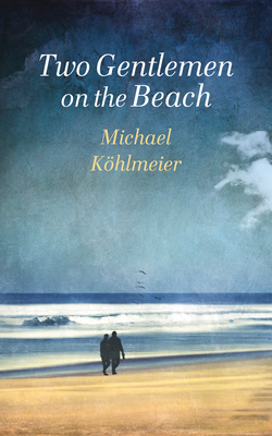 Two Gentlemen on the Beach - Martin, Ruth (Translated by), and Kohlmeier, Michael