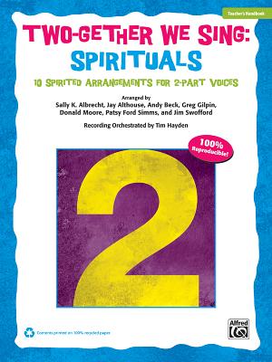 Two-Gether We Sing Spirituals: 10 Spirited Arrangements for 2-Part Voices (Teacher's Handbook) - Albrecht, Sally K, and Althouse, Jay, and Beck, Andy