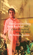 Two Grandmothers from Baghdad: And Other Memoirs of Monkith Saaid - Joubin, Rebecca