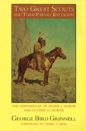 Two Great Scouts and Their Pawnee Battalion: The Experiences of Frank J. North and Luther H. North, Pioneers in the Great West, 1856-1882, and Their Defence of the Building of the Union Pacific Railroad