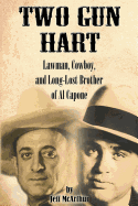Two Gun Hart: Lawman, Cowboy, and Long-Lost Brother of Al Capone
