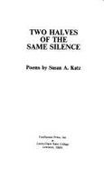 Two Halves of the Same Silence - Katz, Susan A