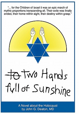 Two Hands Full of Sunshine (Volume 2): An Epic about Children Trapped in the Holocaust - Deaton, John, M.D.