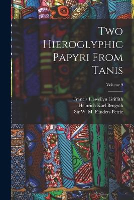 Two Hieroglyphic Papyri From Tanis; Volume 9 - Brugsch, Heinrich Karl, and Petrie, W M Flinders, and Griffith, Francis Llewellyn