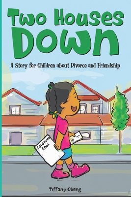 Two Houses Down: A Story for Children about Divorce and Friendship: (Books about Separation for Kids) - Obeng, Tiffany