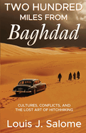 Two Hundred Miles From Baghdad: Cultures, Conflicts, and the Lost Art of Hitchhiking