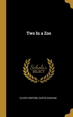Two In a Zoo - Herford, Oliver, and Dunham, Curtis