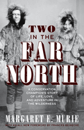 Two in the Far North, Revised Edition: A Conservation Champion's Story of Life, Love, and Adventure in the Wilderness