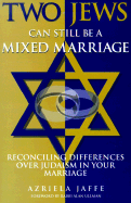 Two Jews Can Still Be a Mixed Marriage: Reconciling Differences Over Judaism in Your Marriage