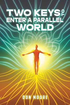 Two Keys to Enter a Parallel World - Moore, Don