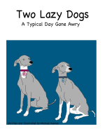 Two Lazy Dogs: A Typical Day Gone Awry