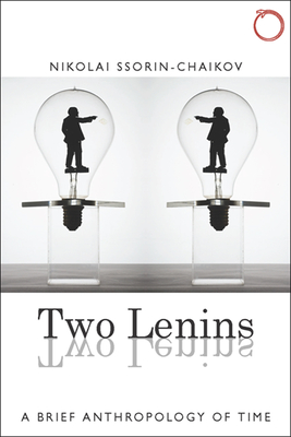 Two Lenins: A Brief Anthropology of Time - Ssorin-Chaikov, Nikolai