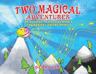 Two Magical Adventures: The Magical Travelling Rock & The Magical Nature Spirit - Lee, Debra