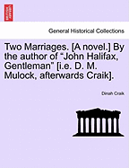 Two Marriages. [A Novel.] by the Author of "John Halifax, Gentleman" [I.E. D. M. Mulock, Afterwards Craik]. - Craik, Dinah Maria Mulock