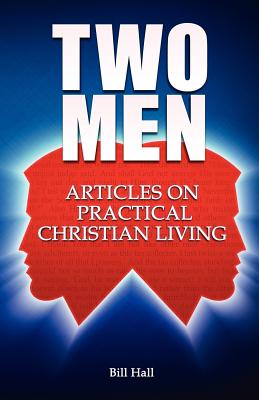Two Men: Articles on Practical Christian Living - Hall, Bill, and Fisher, Gary, Dr., PH.D. (Foreword by)