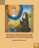 Two Middle English Prayer Cycles: Holkham, 'Prayers and Meditations' and Simon Appulby, 'Fruyte of Redempcyon'