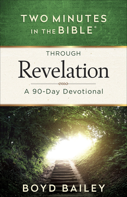 Two Minutes in the Bible Through Revelation: A 90-Day Devotional - Bailey, Boyd