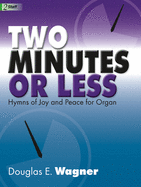 Two Minutes or Less: Hymns of Joy and Peace for Organ