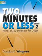 Two Minutes or Less, Volume 2: Hymns of Joy and Peace for Organ