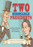 Two Miserable Presidents: Everything Your Schoolbooks Didn't Tell You about the Civil War - Sheinkin, Steve