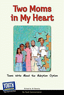 Two Moms in My Heart: Teens Write about the Adoption Option