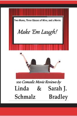 Two Moms, Three Glasses of Wine, and a Movie: Make 'Em Laugh!: Volume 3: The Comedies - Bradley, Sarah J, and Schmalz, Linda
