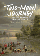 Two-Moon Journey: The Potawatomi Trail of Death