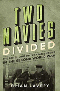Two Navies Divided: The British and United States Navies in the Second World War