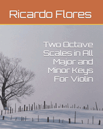 Two Octave Scales in All Major and Minor Keys For Violin