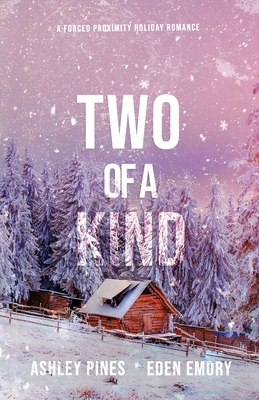 Two of a Kind: A forced proximity sapphic holiday romance - Pines, Ashley, and Emory, Eden