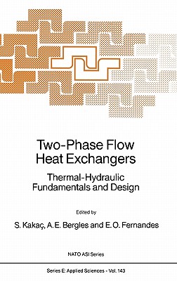 Two-Phase Flow Heat Exchangers: Thermal-Hydraulic Fundamentals and Design - Kaka, Sadik (Editor), and Bergles, Arthur E (Editor), and Fernandes, E Oliveira (Editor)