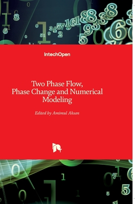 Two Phase Flow, Phase Change and Numerical Modeling - Ahsan, Amimul (Editor)