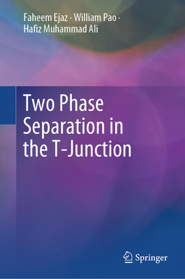 Two Phase Separation in the T-Junction - Ejaz, Faheem, and Pao, William, and Ali, Hafiz Muhammad