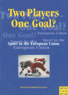Two Players - One Goal?: Sport in the European Union - Tokarski, Walter, and Steinbach, Dirk, and Petry, Karen