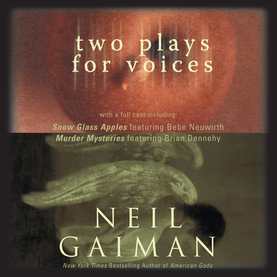 Two Plays for Voices - Gaiman, Neil, and Neuwirth, Bebe (Read by), and Dennehy, Brian (Read by)