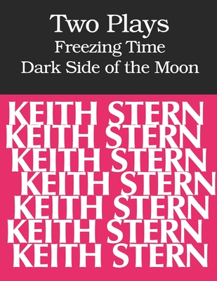 Two Plays: FREEZING TIME and DARK SIDE OF THE MOON - Stern, Keith