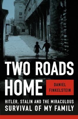 Two Roads Home: Hitler, Stalin and the Miraculous Survival of My Family - Finkelstein, Daniel