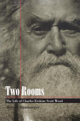 Two Rooms: The Life of Charles Erskine Scott Wood - Hamburger, Robert