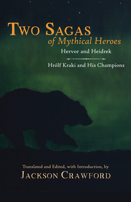 Two Sagas of Mythical Heroes: Hervor and Heidrek and Hrlf Kraki and His Champions - Crawford, Jackson