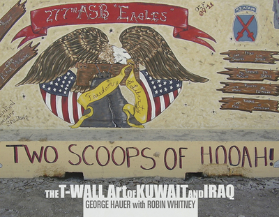 Two Scoops of Hooah!: The T-Wall Art of Kuwait and Iraq - Hauer, George (Editor), and Whitney, Robin