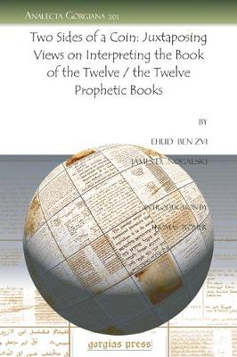 Two Sides of a Coin: Juxtaposing Views on Interpreting the Book of the Twelve / The Twelve Prophetic Books - Ben Zvi, Ehud, and Nogalski, James D, and Romer, Thomas