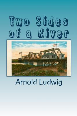 Two Sides of a River - Ludwig, Arnold M, M.D.